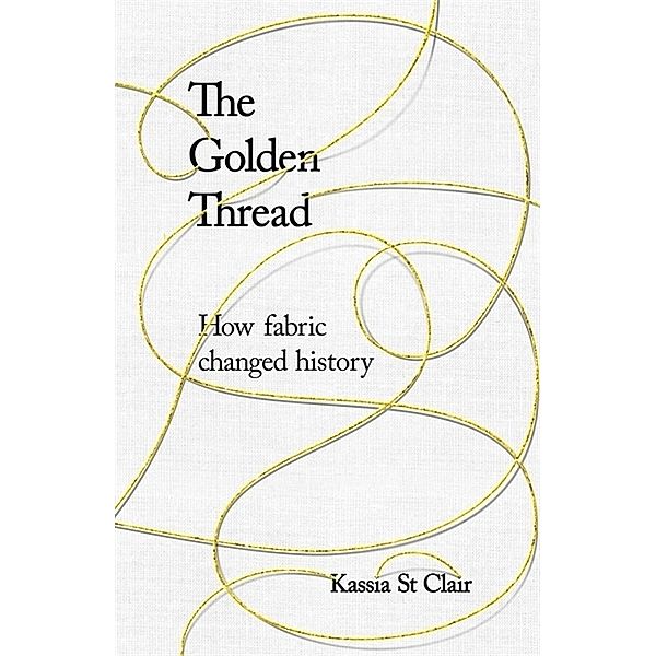 The Golden Thread, Kassia St Clair