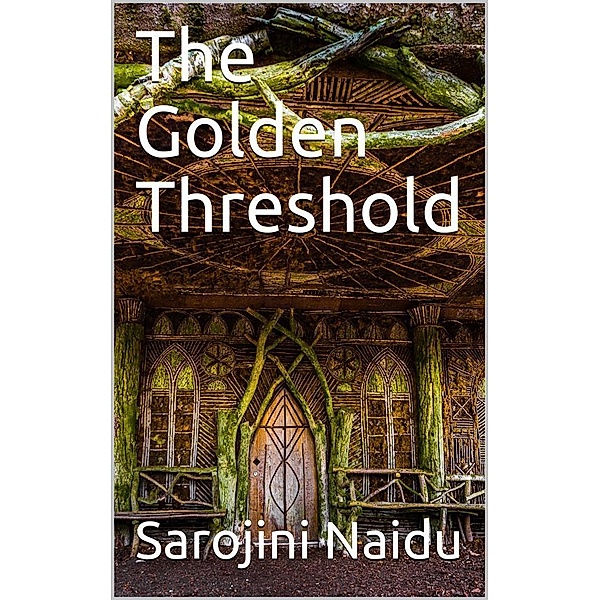 The Golden Threshold, Sarojini Naidu