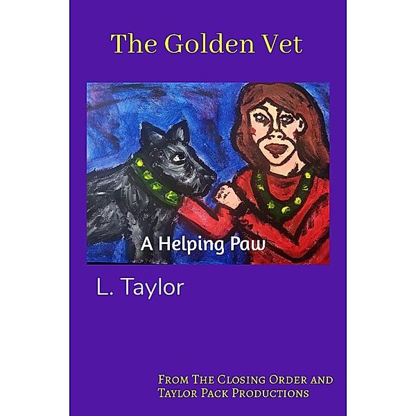 The Golden Vet: A Lending Paw, L. Taylor