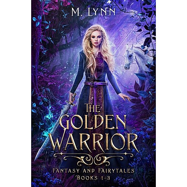 The Golden Warrior: Fantasy and Fairytales Books 1-3 / Fantasy and Fairytales, M. Lynn