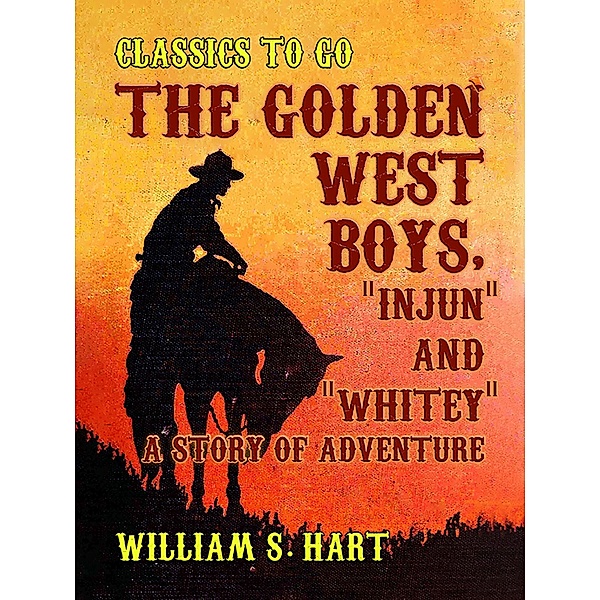The Golden West Boys, Injun and Whitey, A Story of Adventure, William S. Hart