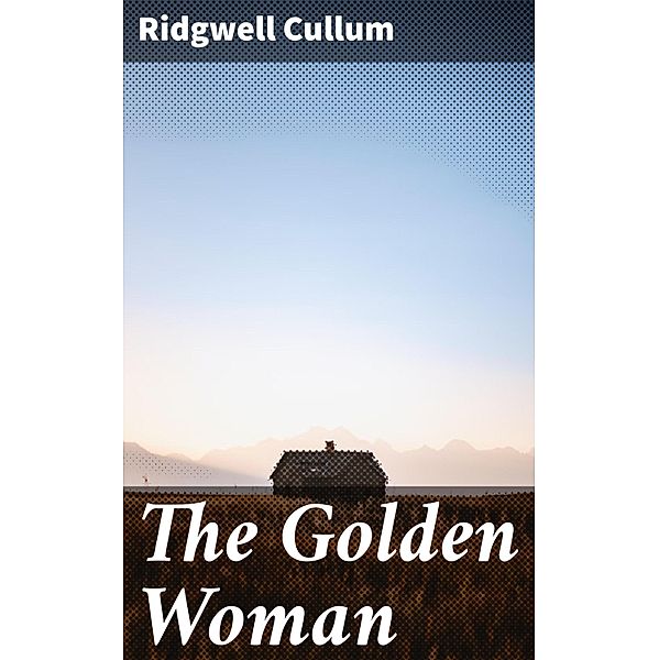 The Golden Woman, Ridgwell Cullum