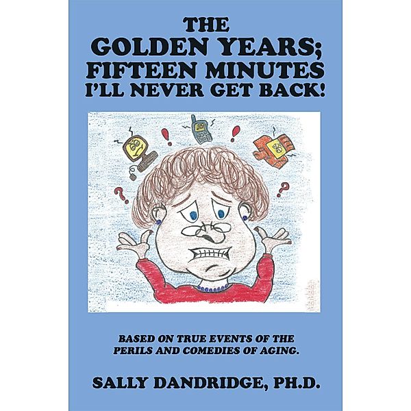 The Golden Years; Fifteen Minutes I'Ll Never Get Back!, Sally Ph. D.