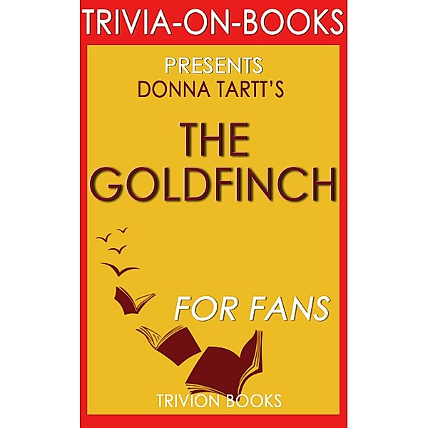 The Goldfinch by Donna Tartt (Trivia-on-Books) / Trivia-On-Books, Trivion Books