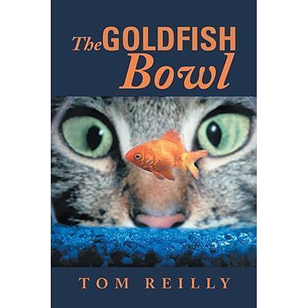 The Goldfish Bowl / Thomas F Reilly, Tom Reilly