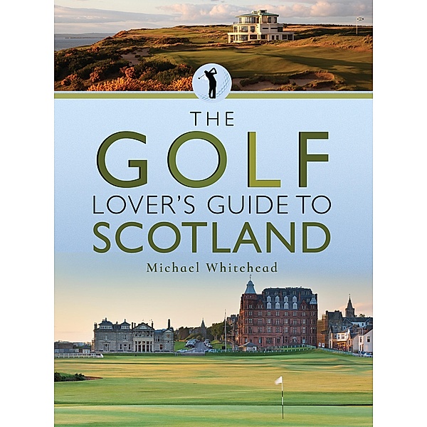 The Golf Lover's Guide to Scotland, Michael Whitehead