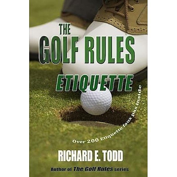 The Golf Rules-Etiquette, Richard E. Todd