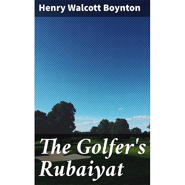 The Golfer's Rubaiyat, Henry Walcott Boynton