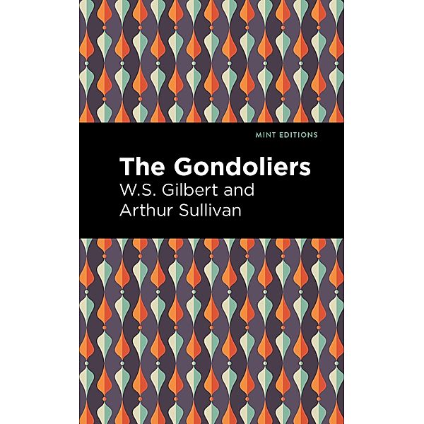 The Gondoliers / Mint Editions (Music and Performance Literature), Arthur Sullivan, W. S. Gilbert