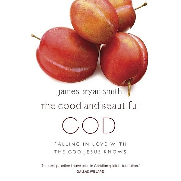 The Good and Beautiful God, James Bryan Smith