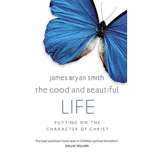 The Good and Beautiful Life, James Bryan Smith