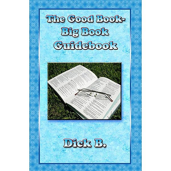 The Good Book - Big Book Guidebook, Dick B.