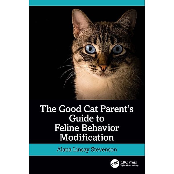 The Good Cat Parent's Guide to Feline Behavior Modification, Alana Linsay Stevenson