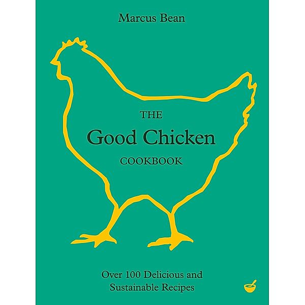 The Good Chicken Cookbook, Marcus Bean