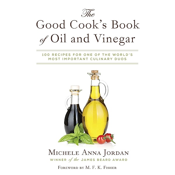 The Good Cook's Book of Oil and Vinegar, Michele Anna Jordan