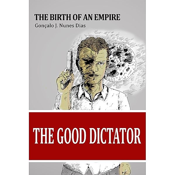 The Good Dictator I: The Birth of an Empire / The Good Dictator, Gonçalo Jn Dias