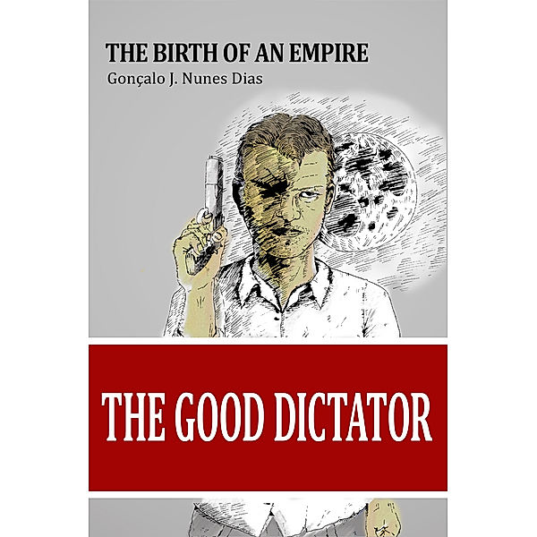 The Good Dictator: The Birth of an Empire, Gonçalo JN Dias
