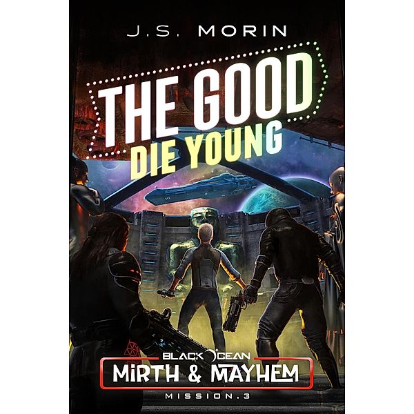 The Good Die Young (Black Ocean: Mirth & Mayhem, #3) / Black Ocean: Mirth & Mayhem, J. S. Morin