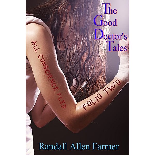 The Good Doctor's Tales: All Conscience Fled (The Good Doctor's Tales Folio Two), Randall Allen Farmer