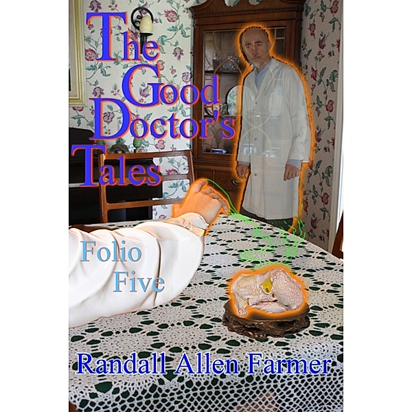 The Good Doctor's Tales: The Good Doctor's Tales Folio Five, Randall Allen Farmer