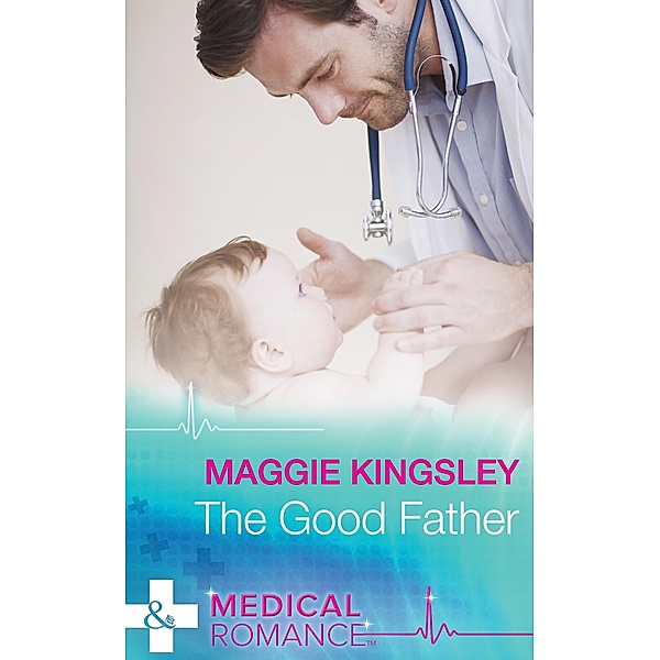 The Good Father (The Baby Doctors, Book 4) (Mills & Boon Medical), Maggie Kingsley