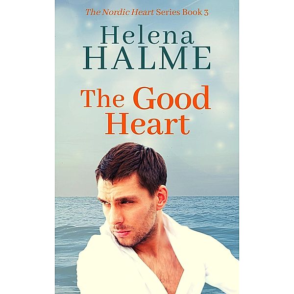 The Good Heart (The Nordic Heart Romance Series, #3) / The Nordic Heart Romance Series, Helena Halme