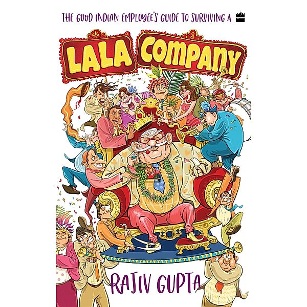 The Good Indian Employee's Guide To Surviving A Lala Company, Rajiv Gupta
