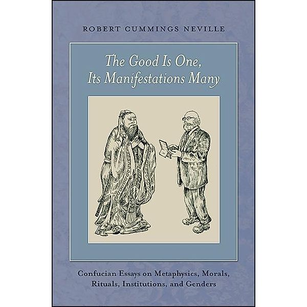 The Good Is One, Its Manifestations Many, Robert Cummings Neville