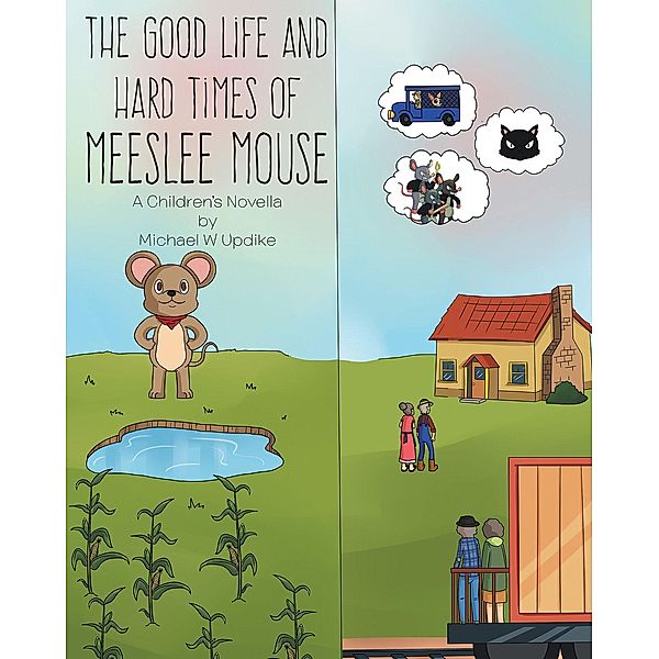 The Good Life and Hard Times of Meeslee Mouse / Page Publishing, Inc., Michael Updike