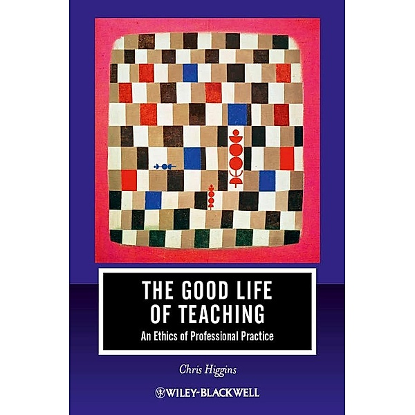 The Good Life of Teaching / Journal of Philosophy of Education, Chris Higgins