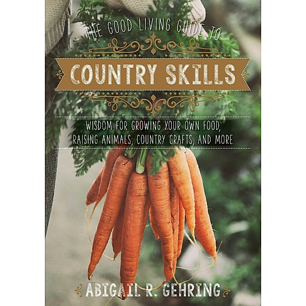 The Good Living Guide to Country Skills, Abigail Gehring