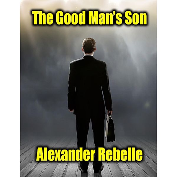 The Good Man's Son, Alexander Rebelle