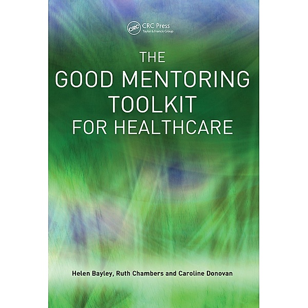 The Good Mentoring Toolkit for Healthcare, Helen Bayley, Ruth Chambers, Caroline Donovan