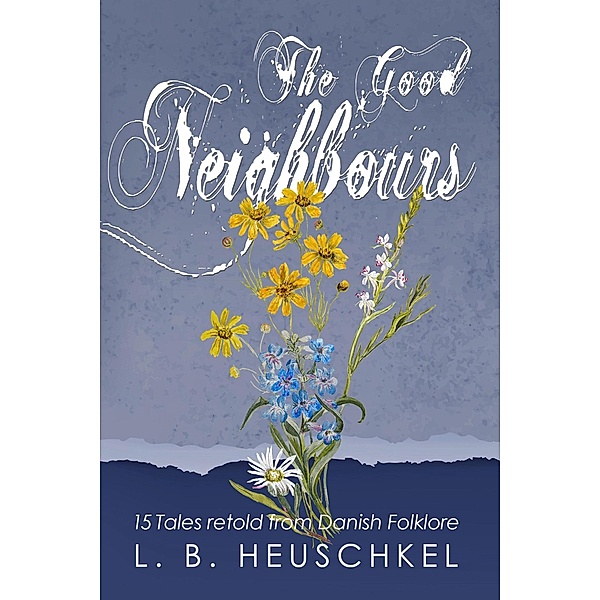 The Good Neighbours (Tales From Times Past, #1) / Tales From Times Past, L. B. Heuschkel