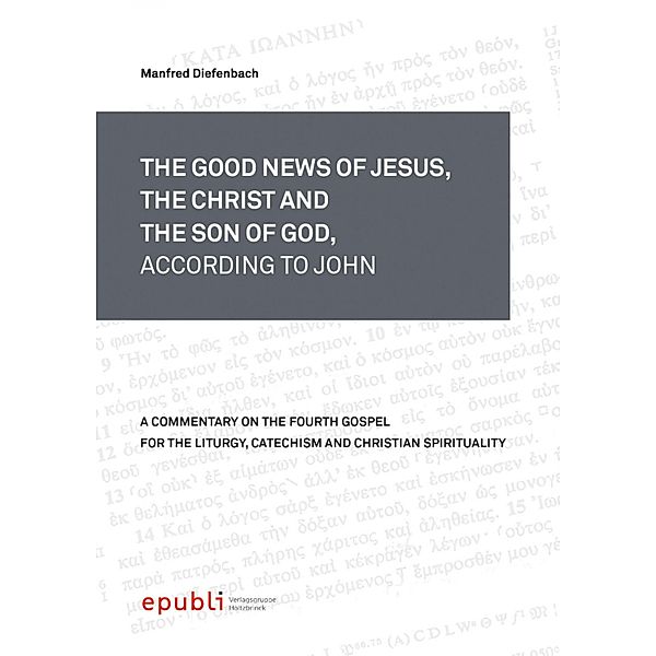 THE GOOD NEWS OF JESUS, THE CHRIST AND THE SON OF GOD, ACCORDING TO JOHN, Manfred Diefenbach