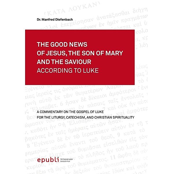 THE GOOD NEWS OF JESUS, THE SON OF MARY AND THE SAVIOUR ACCORDING TO LUKE, Manfred Diefenbach