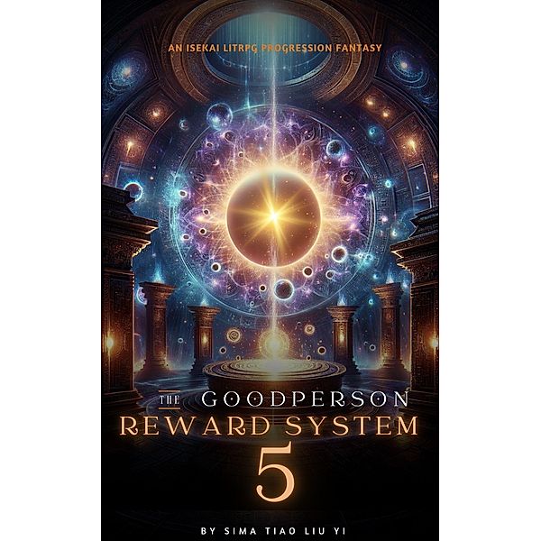The Good Person Reward System: An Isekai LitRPG Progression Fantasy / The Good Person Reward System, Sima Tiao Liu Yi