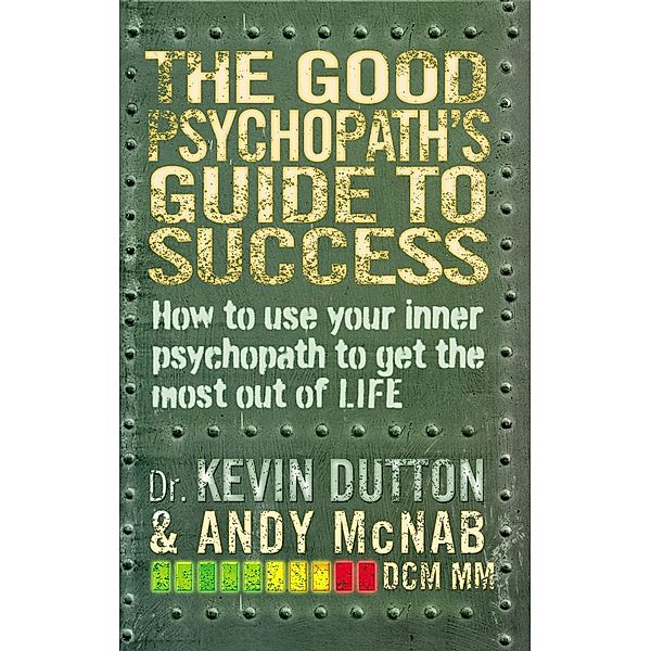 The Good Psychopath's Guide to Success, Andy McNab, Kevin Dutton