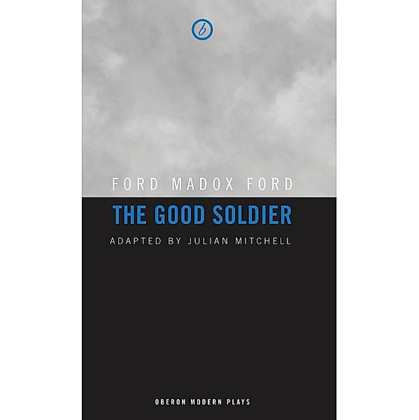 The Good Soldier / Oberon Modern Plays, Ford Madox Ford