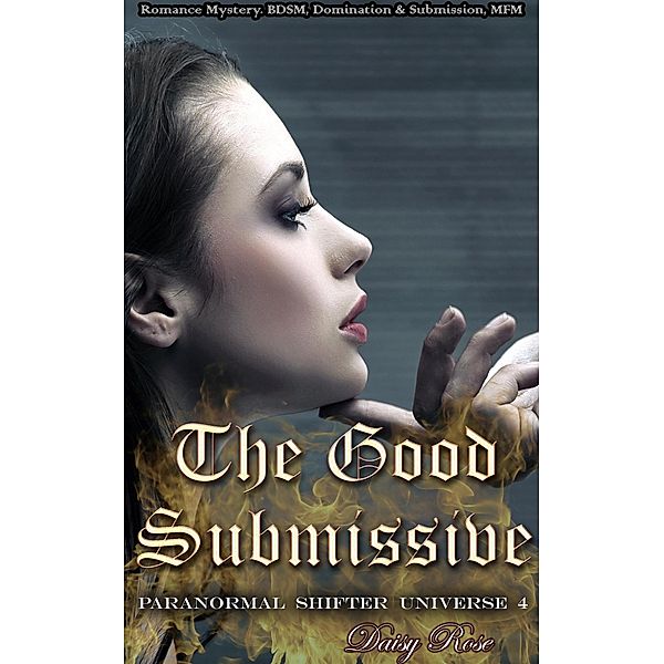 The Good Submissive (Paranormal Shifter Universe, #4) / Paranormal Shifter Universe, Daisy Rose