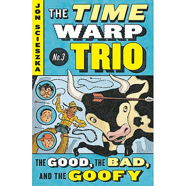 The Good, the Bad, and the Goofy #3 / Time Warp Trio Bd.3, Jon Scieszka