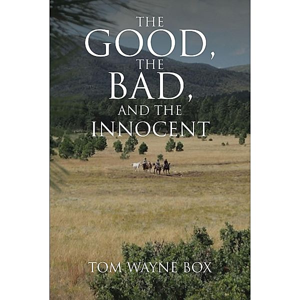 The Good, the Bad, and the Innocent / Newman Springs Publishing, Inc., Tom Wayne Box