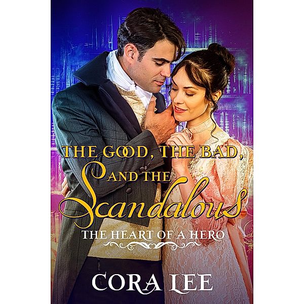 The Good, The Bad, And The Scandalous (The Heart of a Hero, #7) / The Heart of a Hero, Cora Lee