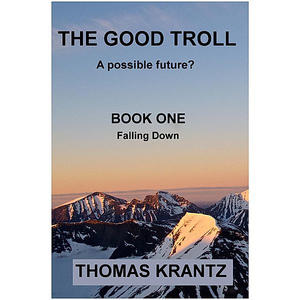 The Good Troll Book One Falling Down (A Possible Future, #1) / A Possible Future, Thomas Krantz