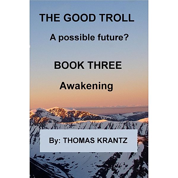 The Good Troll Book Three Awakening (A Possible Future, #2) / A Possible Future, Thomas Krantz