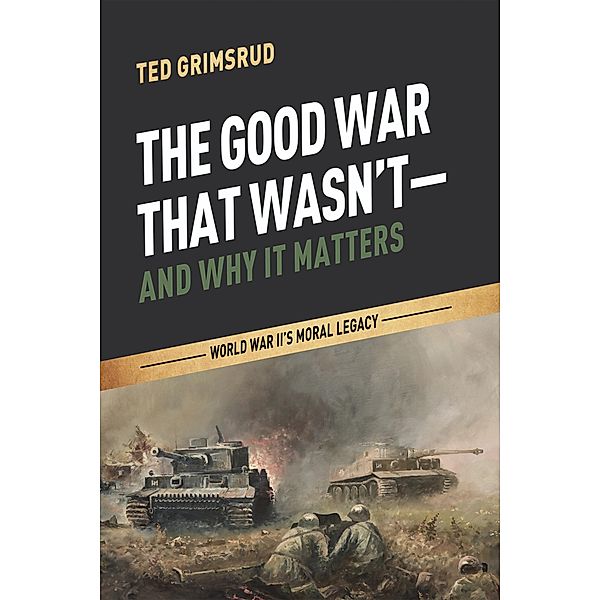 The Good War That Wasn't-and Why It Matters, Ted Grimsrud