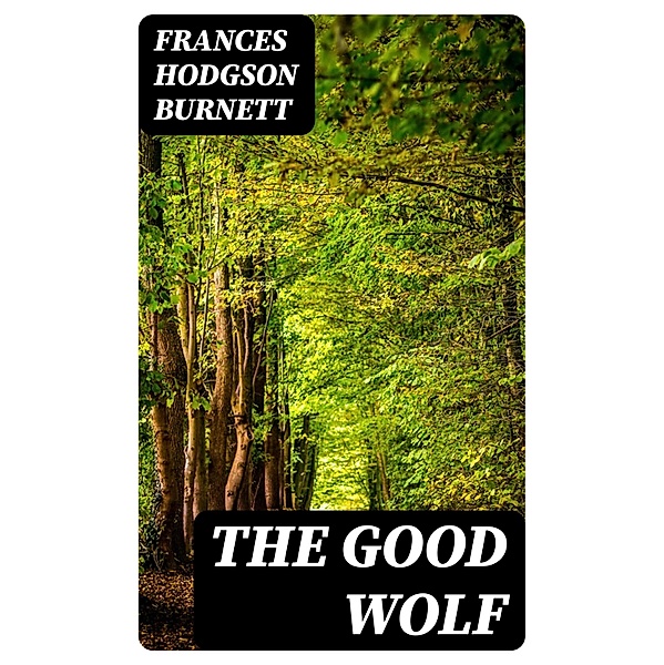 The Good Wolf, Frances Hodgson Burnett