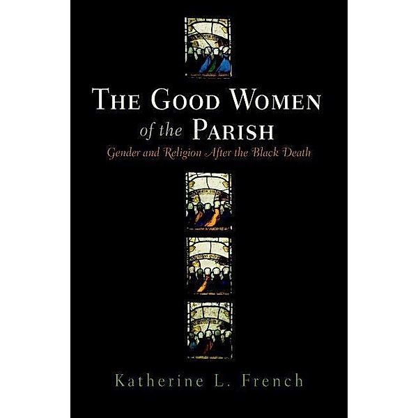 The Good Women of the Parish / The Middle Ages Series, Katherine L. French
