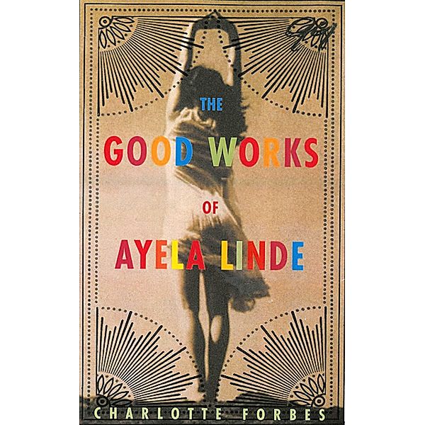 The Good Works of Ayela Linde: A Novel in Stories, Charlotte Forbes