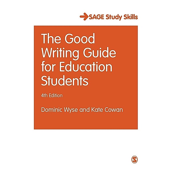 The Good Writing Guide for Education Students / Student Success, Dominic Wyse, Kate Cowan